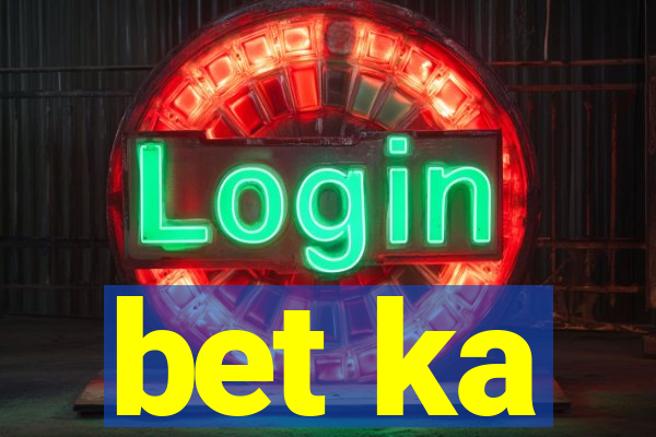 bet ka